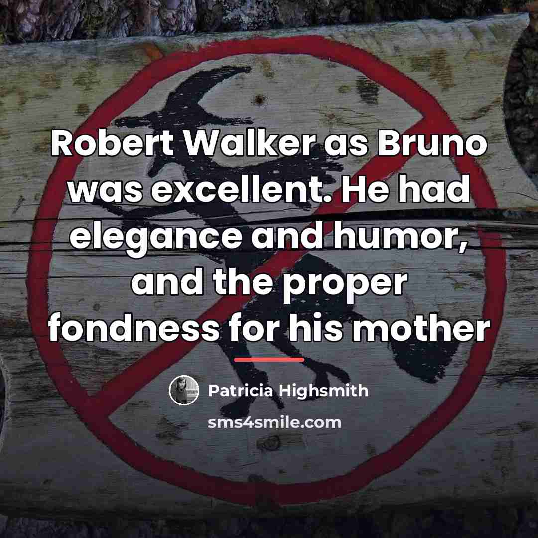 “Robert Walker as Bruno was excellent. He had elegance and…” quote by Patricia Highsmith