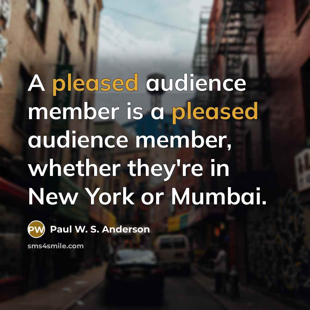 “A pleased audience member is a pleased audience member, whether…” quote by Paul W. S. Anderson