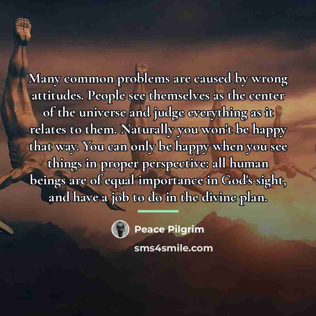 “Many common problems are caused by wrong attitudes. People see…” quote by Peace Pilgrim