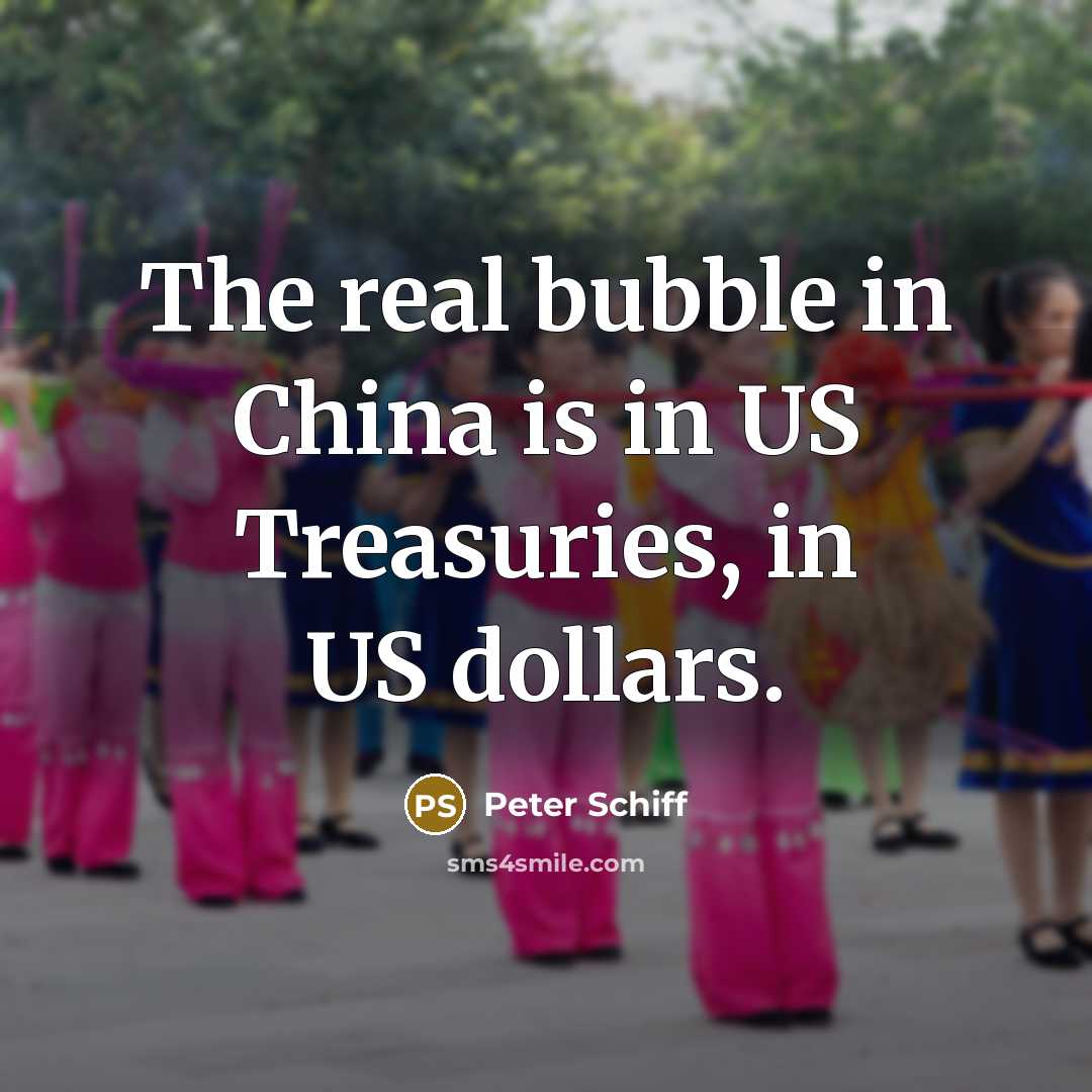 “The real bubble in China is in US Treasuries, in…” quote by Peter Schiff