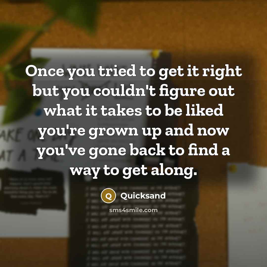 “Once you tried to get it right but you couldn't…” quote by Quicksand