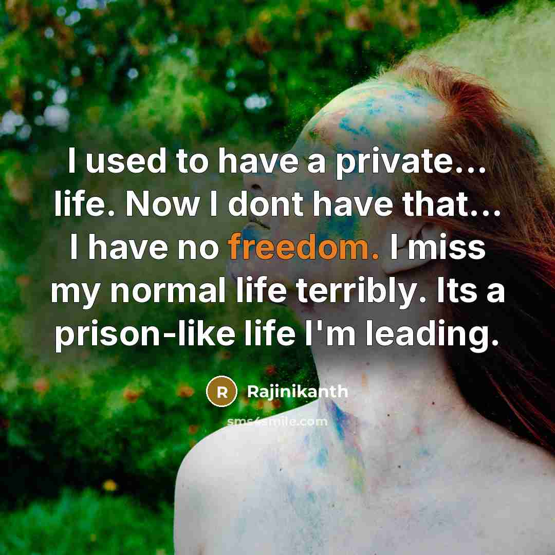 “I used to have a private... life. Now I dont…” quote by Rajinikanth