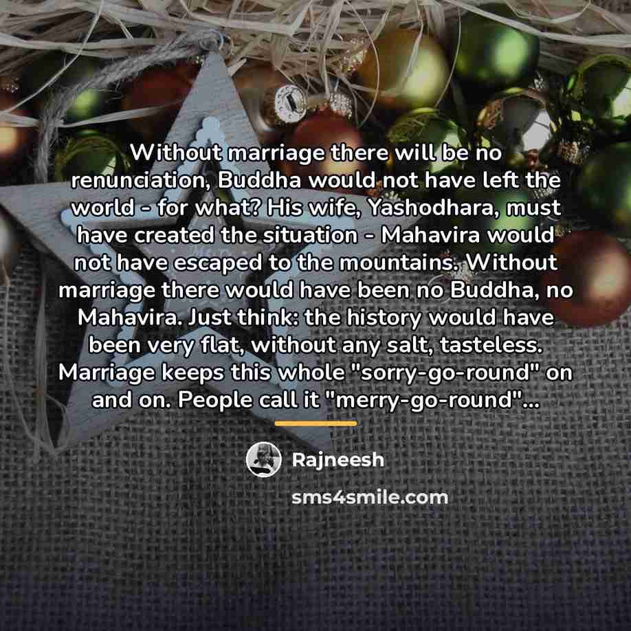 “Without marriage there will be no renunciation, Buddha would not…” quote by Rajneesh