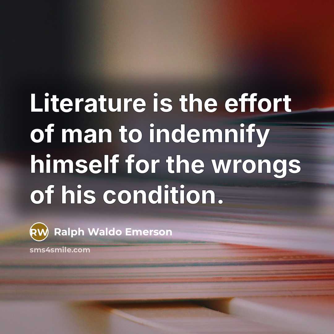 “Literature is the effort of man to indemnify himself for…” quote by Ralph Waldo Emerson