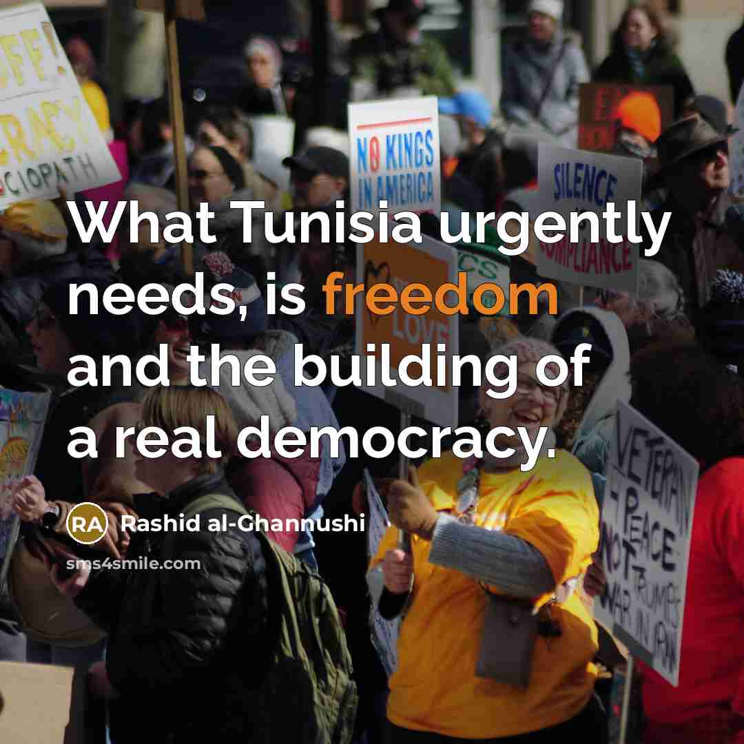 “What Tunisia urgently needs, is freedom and the building of…” quote by Rashid al-Ghannushi