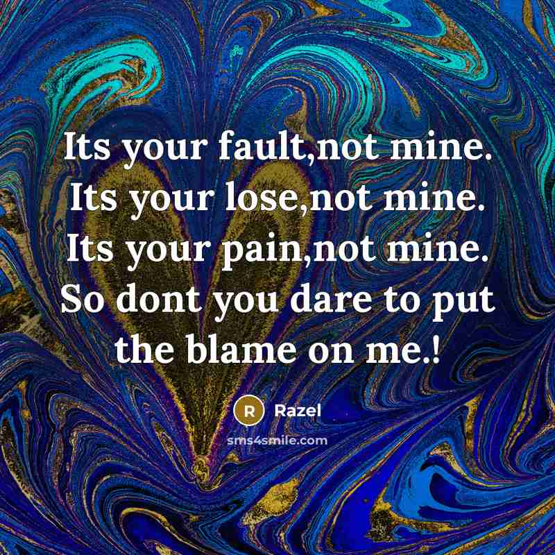 “Its your fault,not mine. Its your lose,not mine. Its your…” quote by Razel