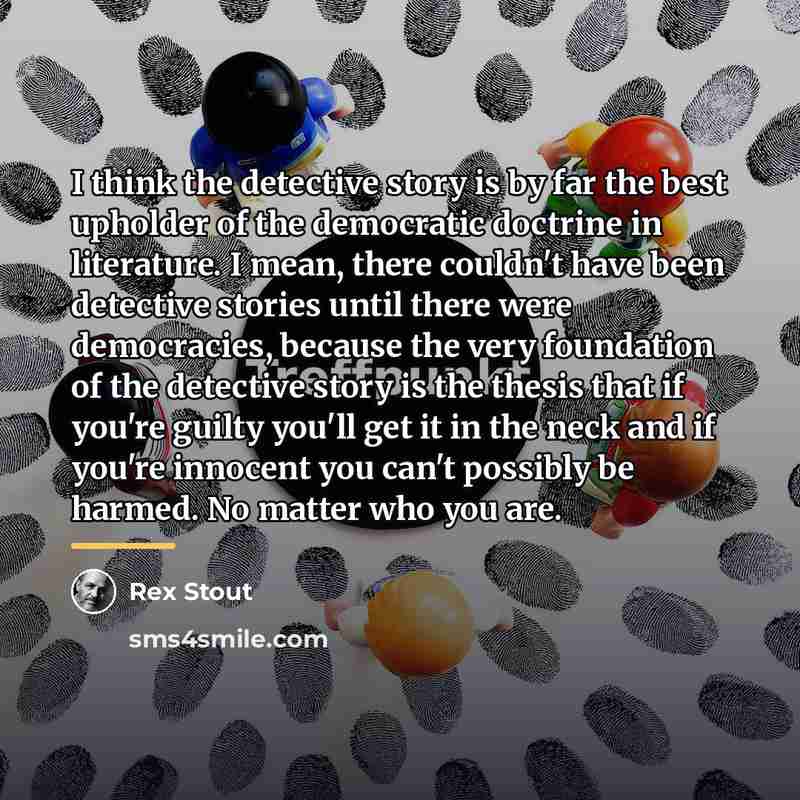 “I think the detective story is by far the best…” quote by Rex Stout