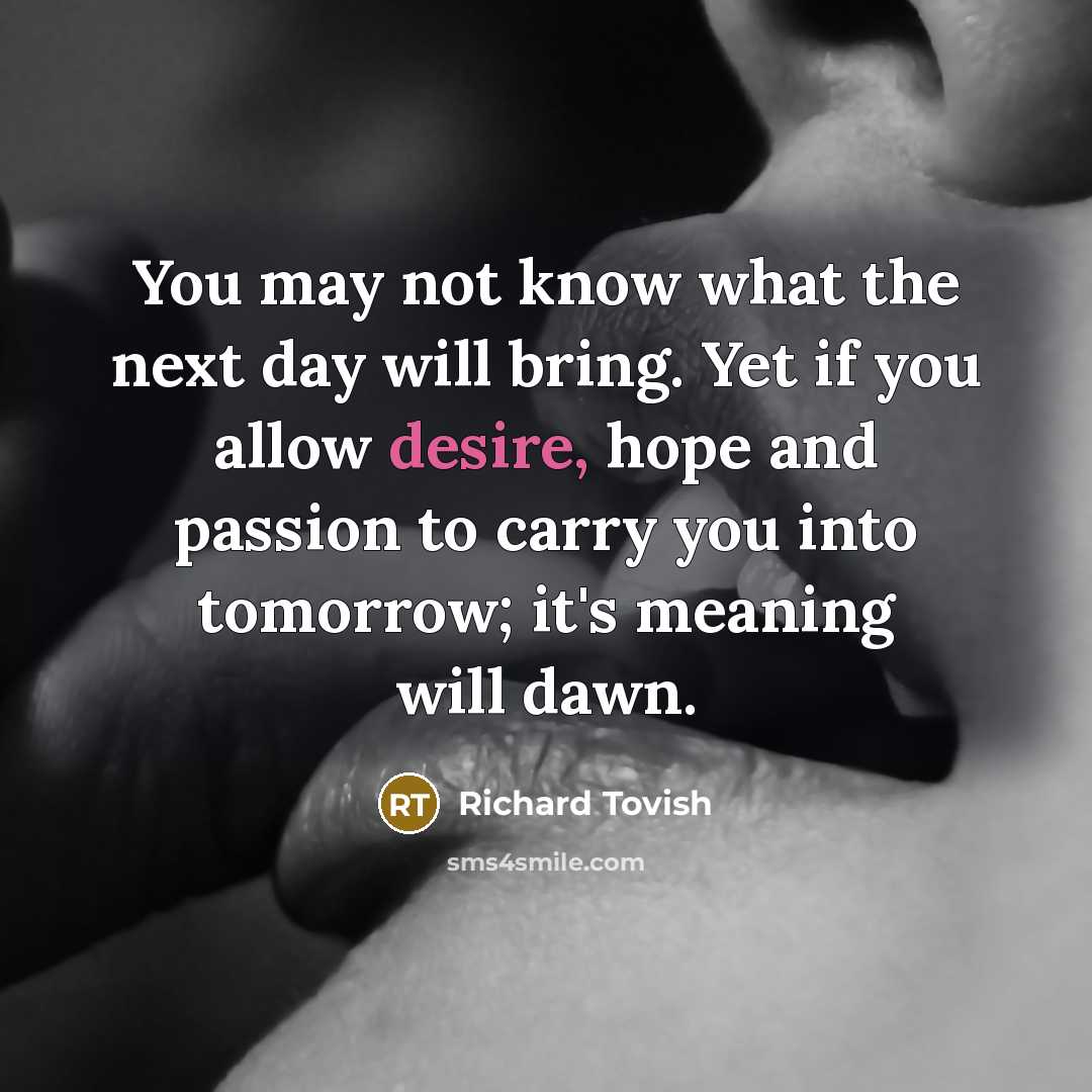 “You may not know what the next day will bring.…” quote by Richard Tovish