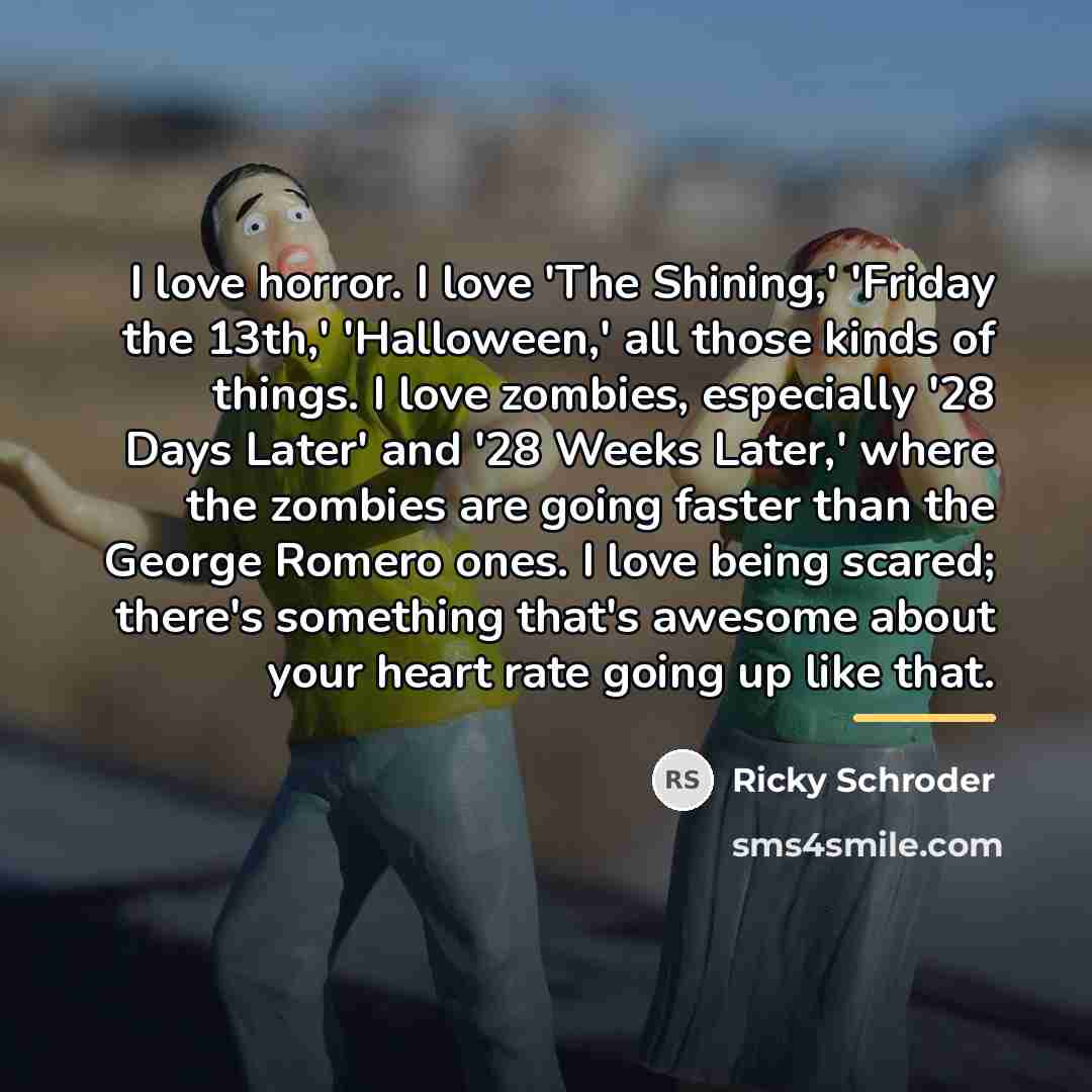 “I love horror. I love 'The Shining,' 'Friday the 13th,'…” quote by Ricky Schroder