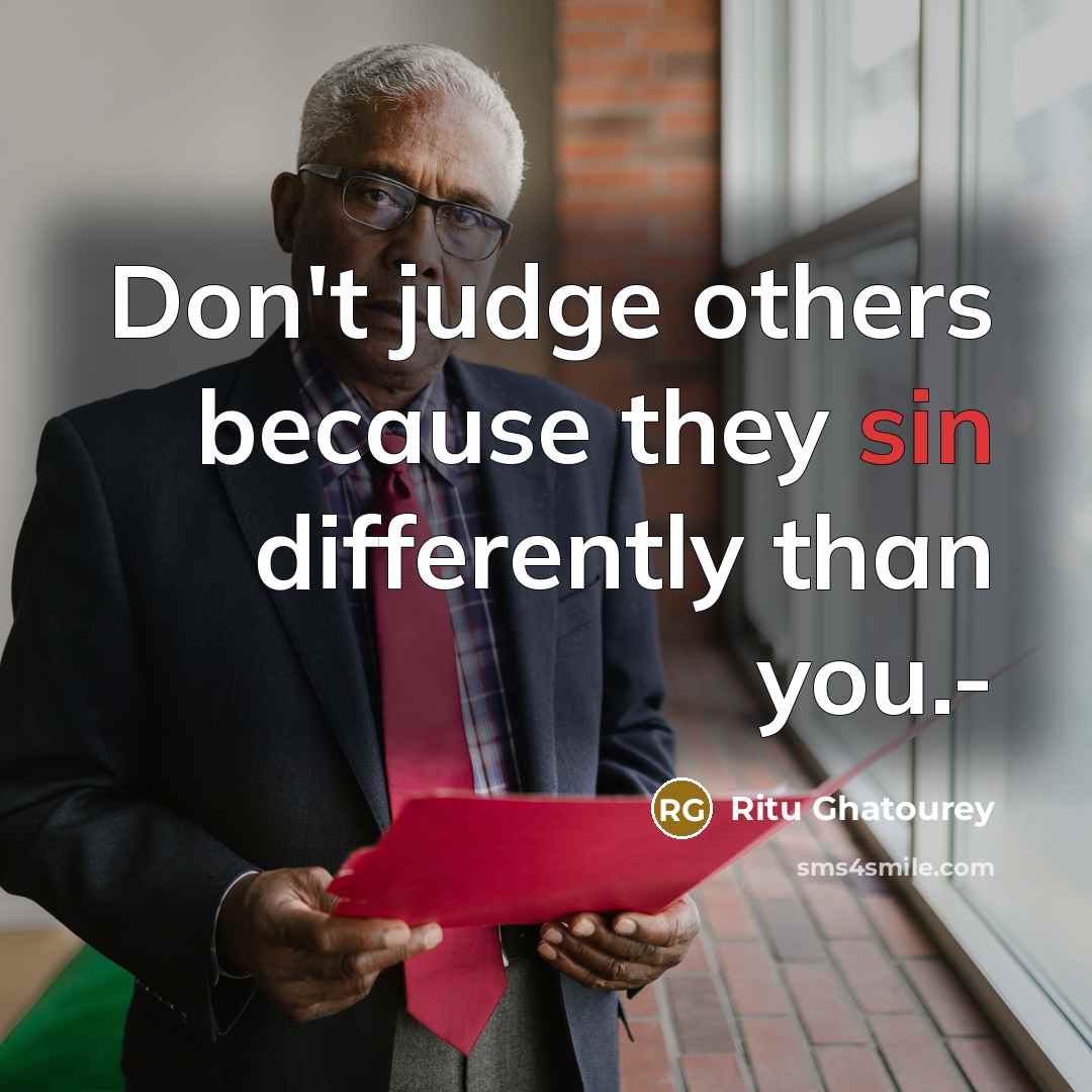 “Don't judge others because they sin differently than you.-” quote by Ritu Ghatourey