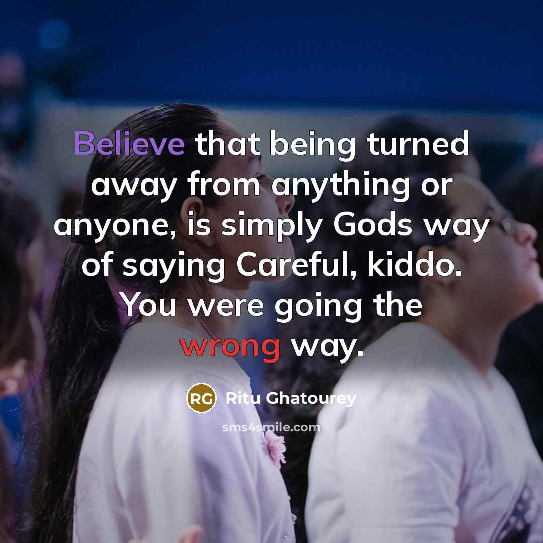 “Believe that being turned away from anything or anyone, is…” quote by Ritu Ghatourey