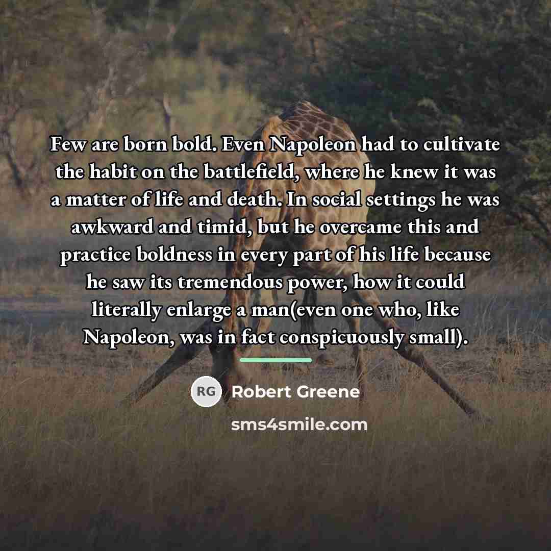 “Few are born bold. Even Napoleon had to cultivate the…” quote by Robert Greene
