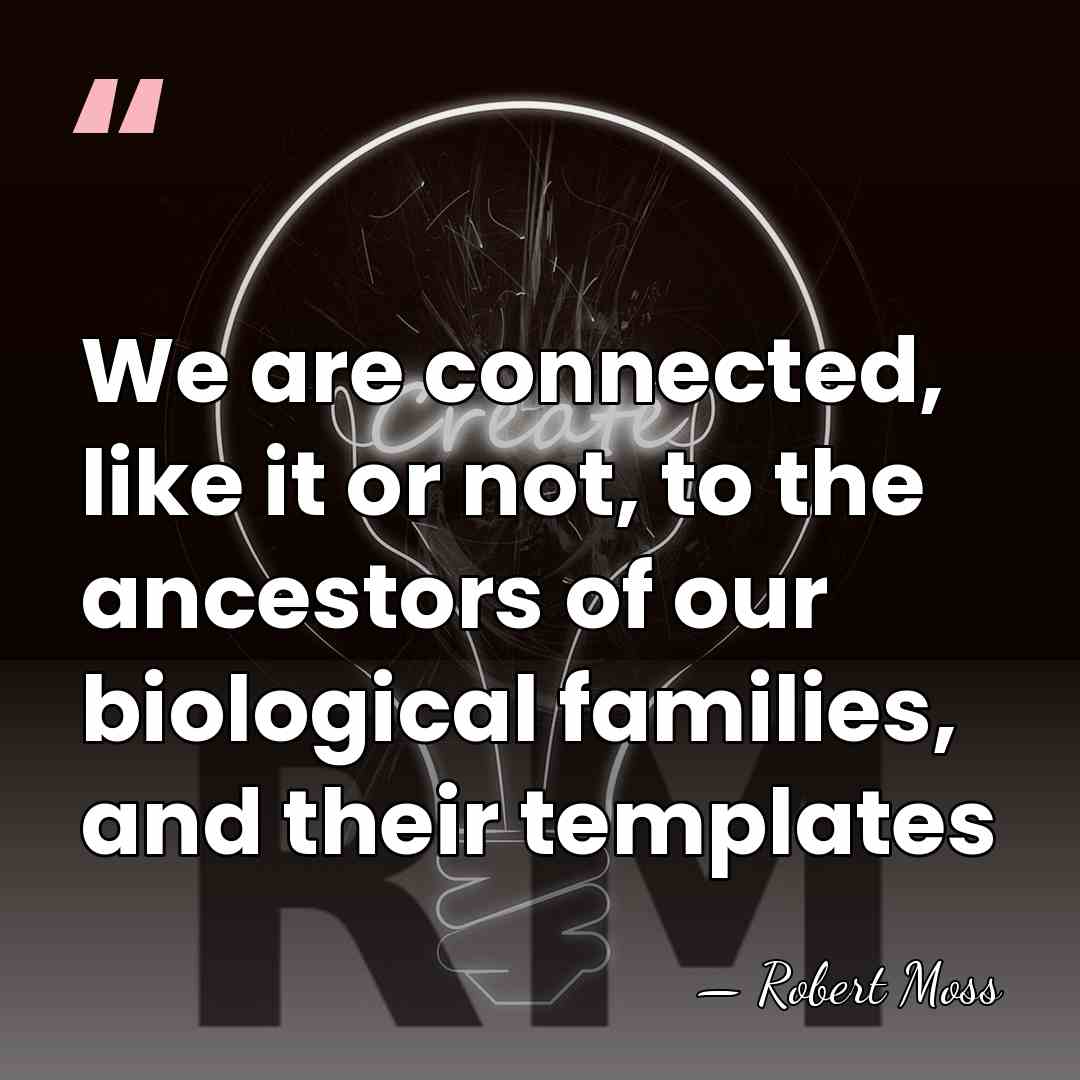 We are connected, like it or not, to the ancestors of our&hellip; - Robert Moss