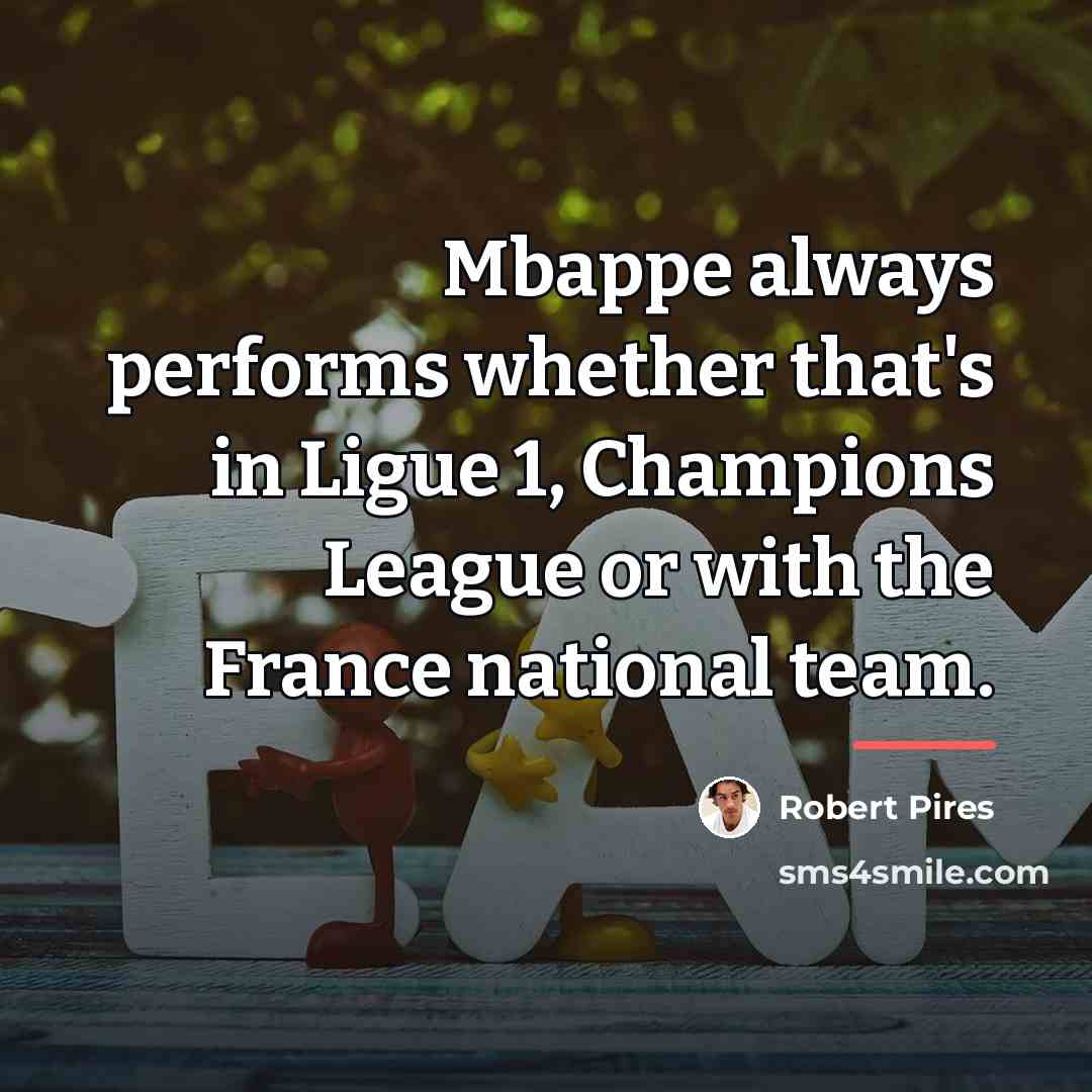 “Mbappe always performs whether that's in Ligue 1, Champions League…” quote by Robert Pires