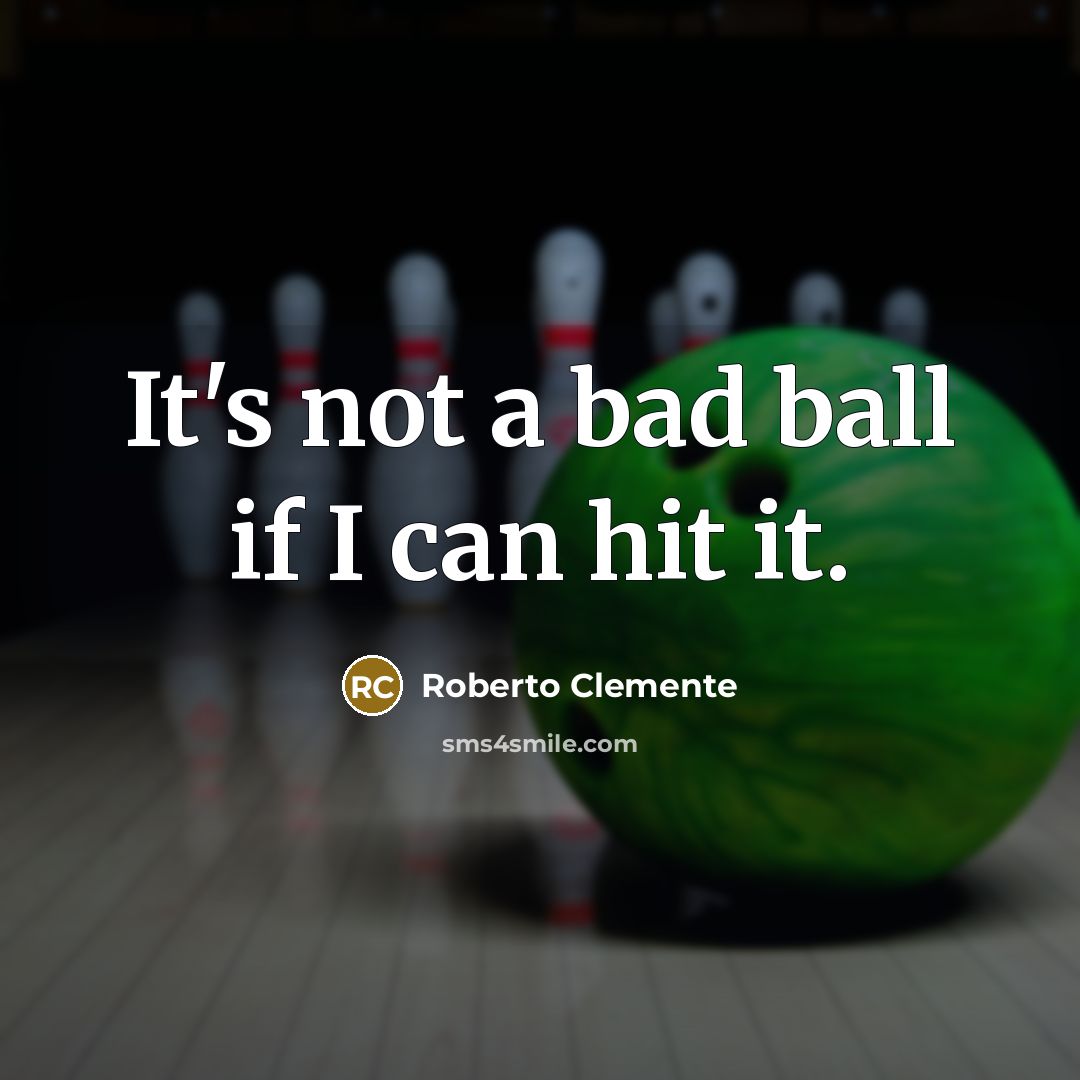 “It's not a bad ball if I can hit it.…” quote by Roberto Clemente