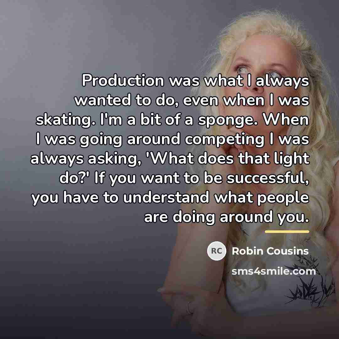 “Production was what I always wanted to do, even when…” quote by Robin Cousins