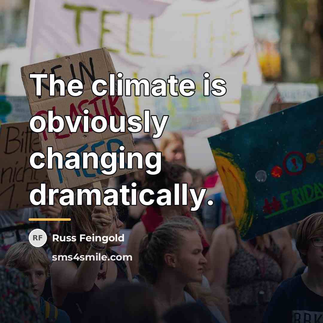 “The climate is obviously changing dramatically.…” quote by Russ Feingold