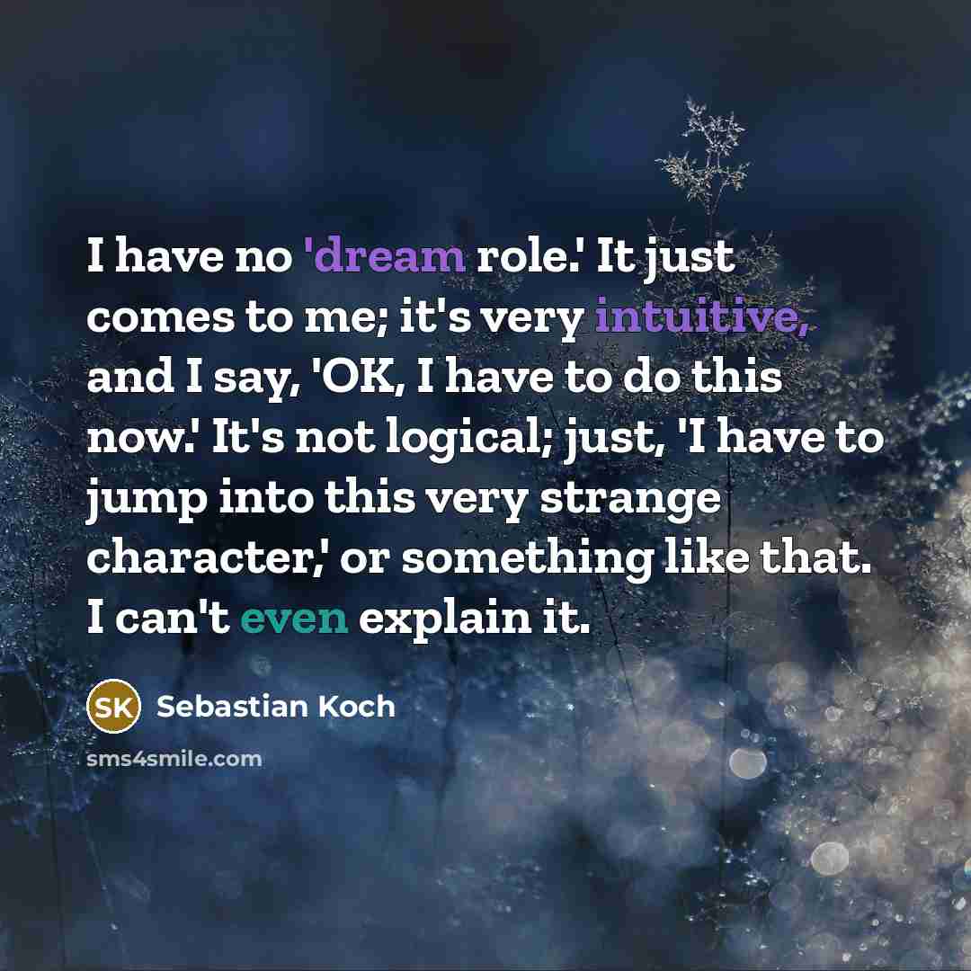 “I have no 'dream role.' It just comes to me;…” quote by Sebastian Koch