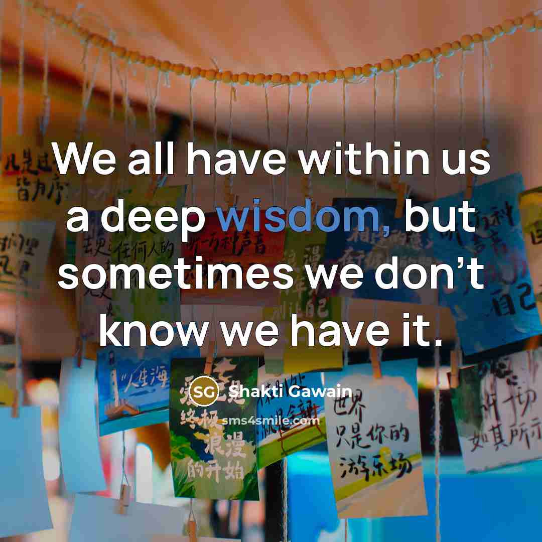 “We all have within us a deep wisdom, but sometimes…” quote by Shakti Gawain