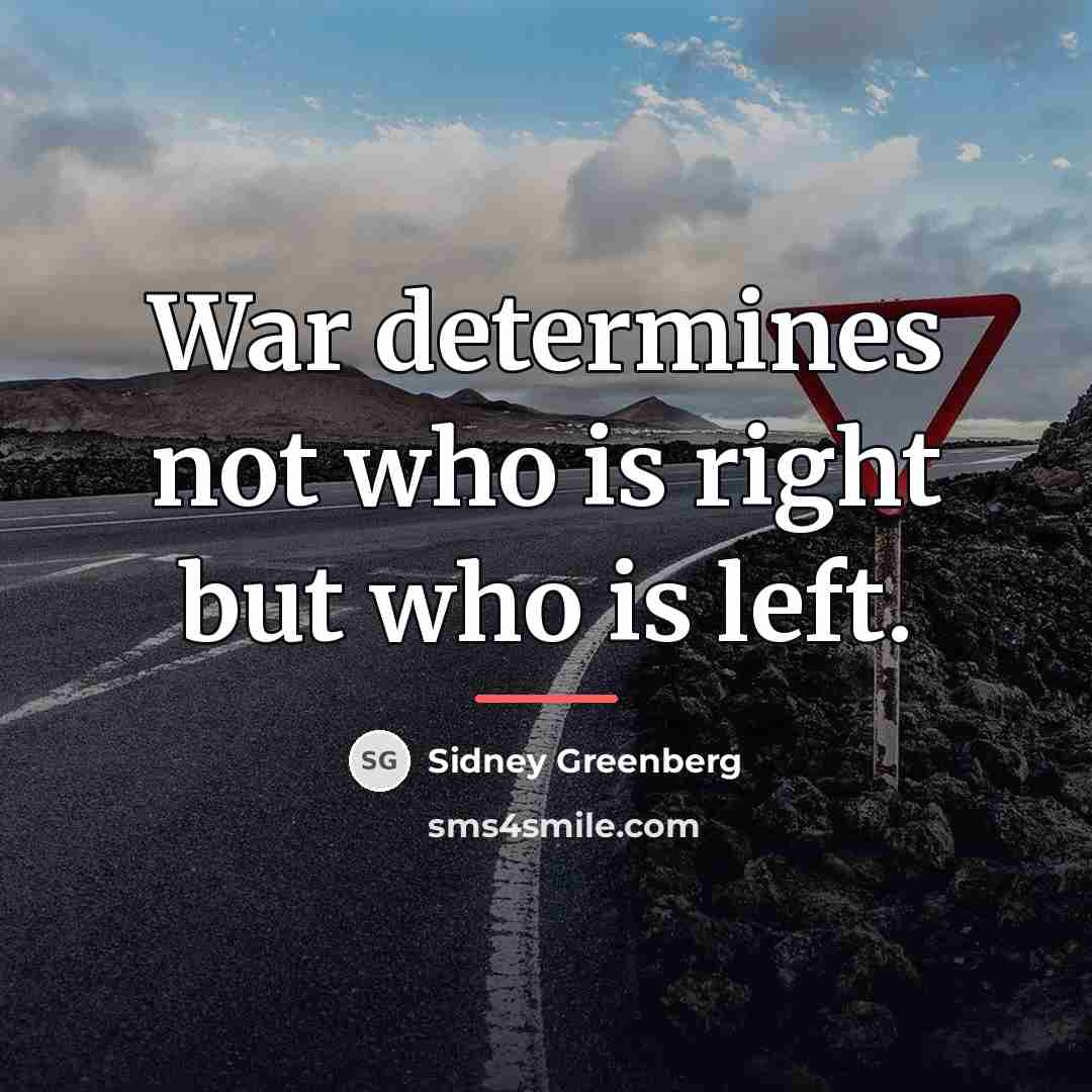 “War determines not who is right but who is left.…” quote by Sidney Greenberg