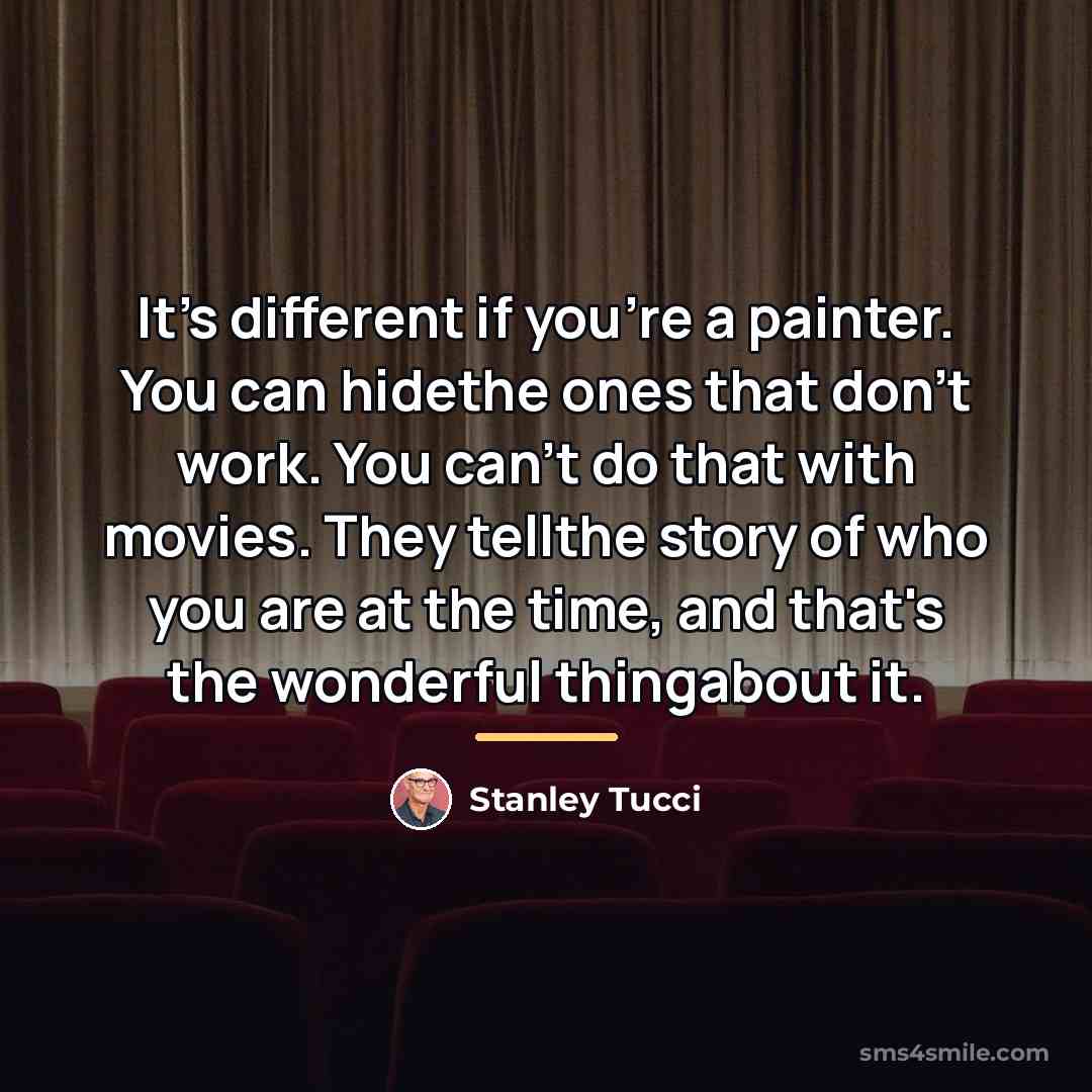 “It's different if you're a painter. You can hidethe ones…” quote by Stanley Tucci