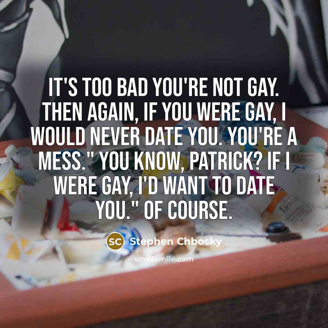 “It's too bad you're not gay. Then again, if you…” quote by Stephen Chbosky
