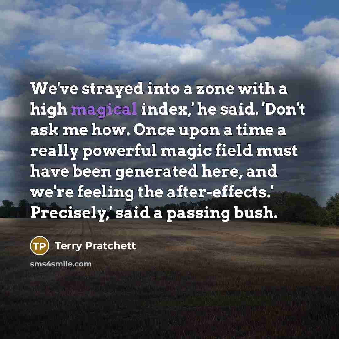 “We've strayed into a zone with a high magical index,'…” quote by Terry Pratchett