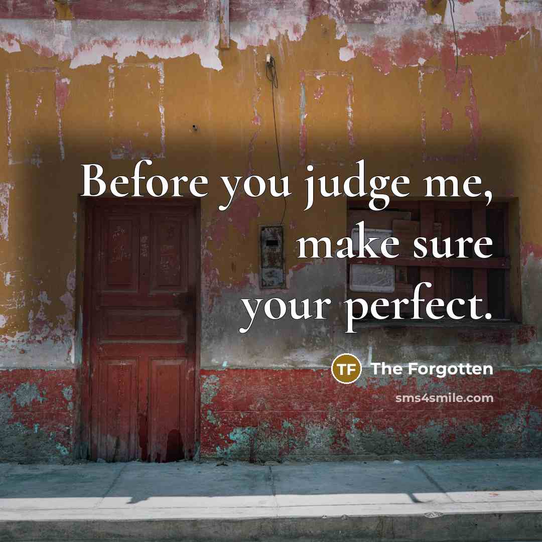 “Before you judge me, make sure your perfect.…” quote by The Forgotten