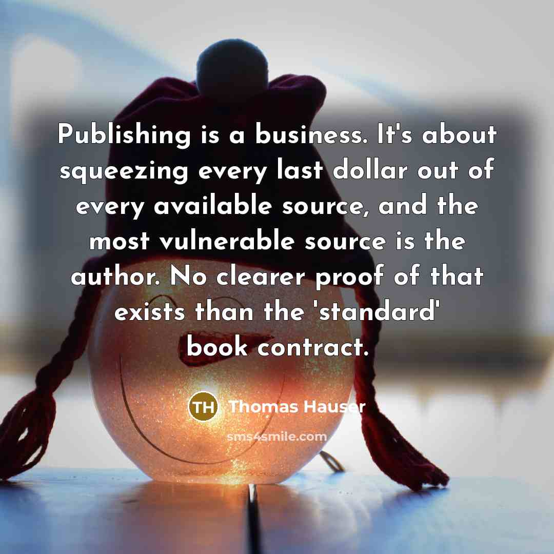 “Publishing is a business. It's about squeezing every last dollar…” quote by Thomas Hauser