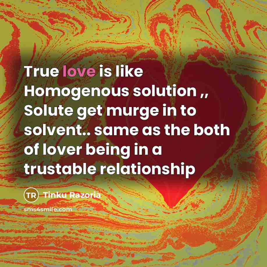 “True love is like Homogenous solution ,, Solute get murge…” quote by Tinku Razoria
