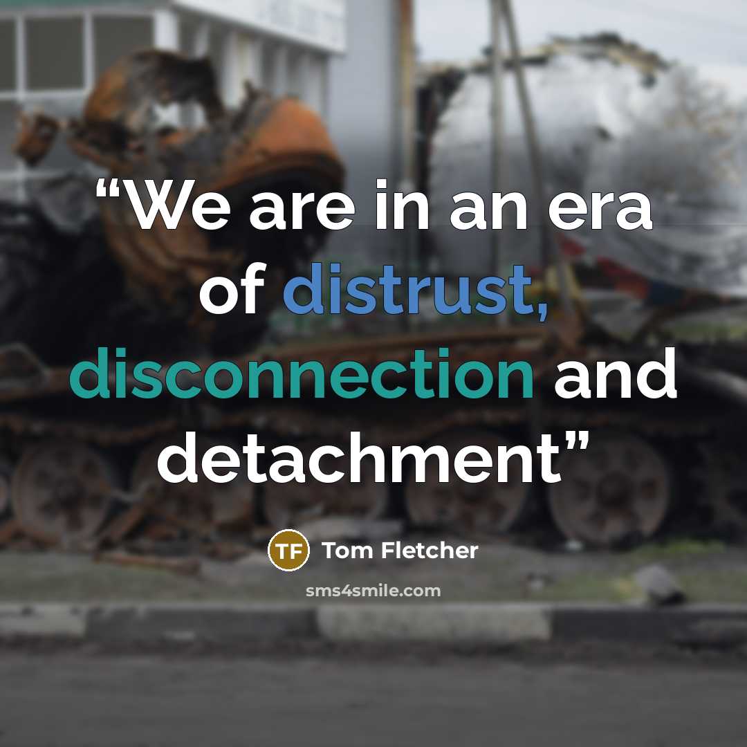 “We are in an era of distrust, disconnection and detachment” quote by Tom Fletcher