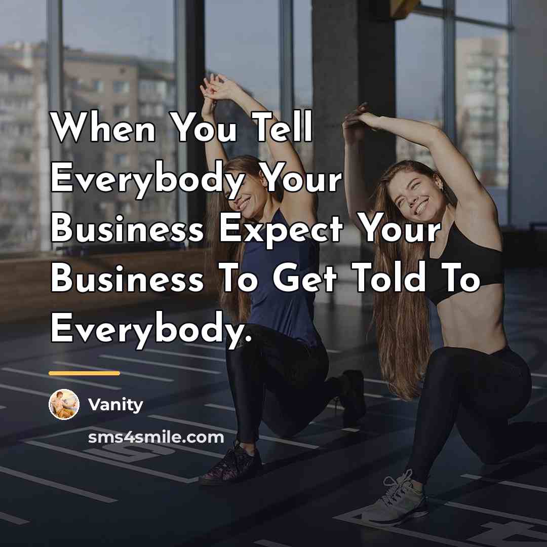 “When You Tell Everybody Your Business Expect Your Business To…” quote by Vanity