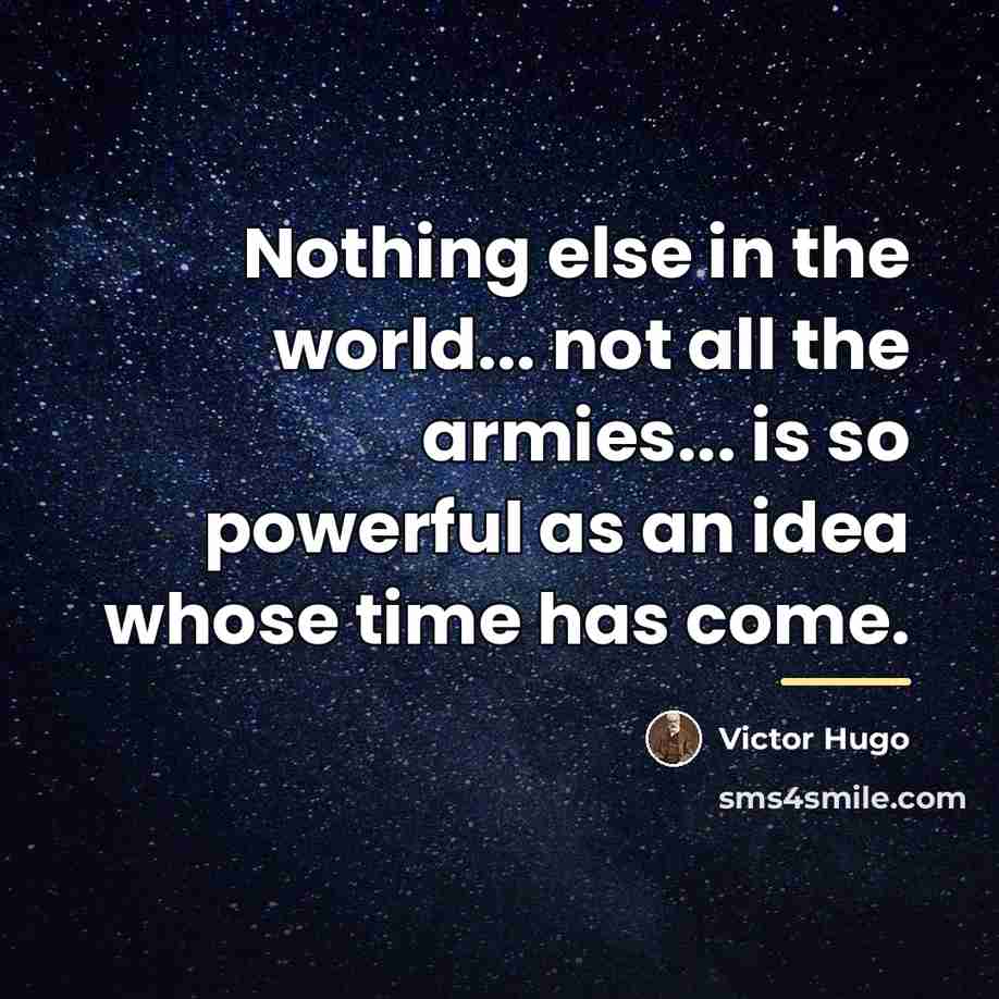“Nothing else in the world... not all the armies... is…” quote by Victor Hugo