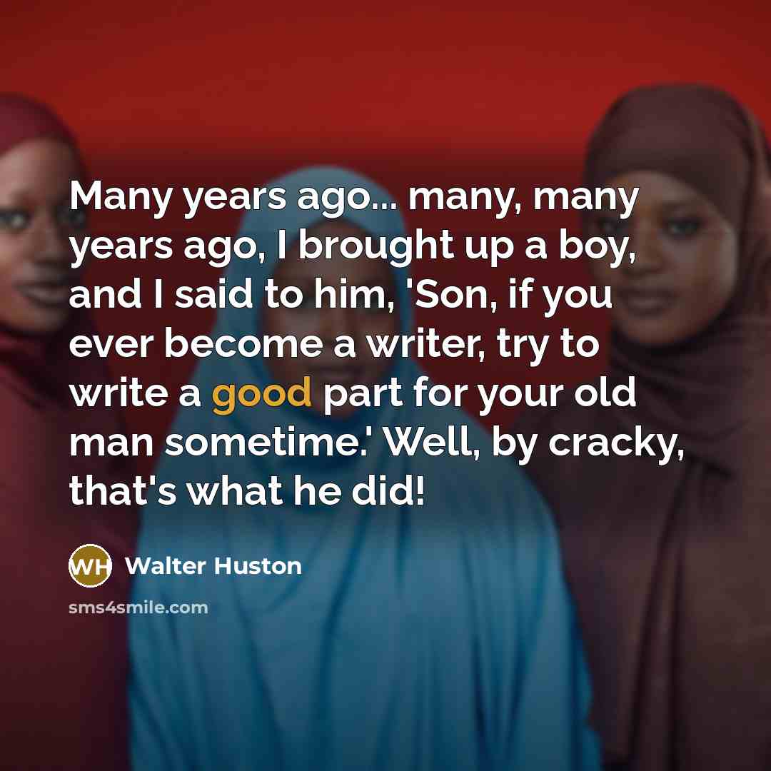 “Many years ago... many, many years ago, I brought up…” quote by Walter Huston