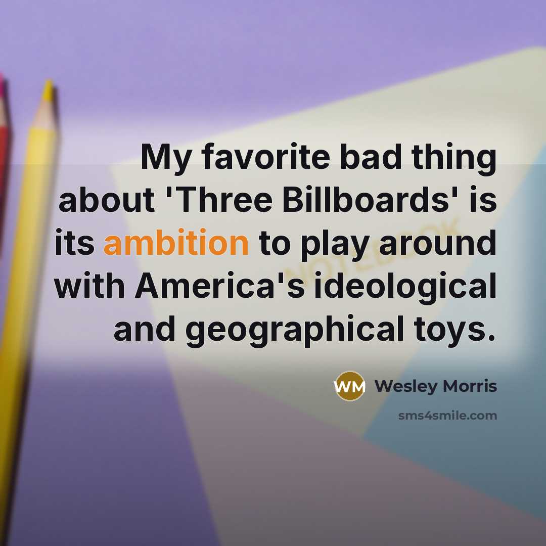“My favorite bad thing about 'Three Billboards' is its ambition…” quote by Wesley Morris