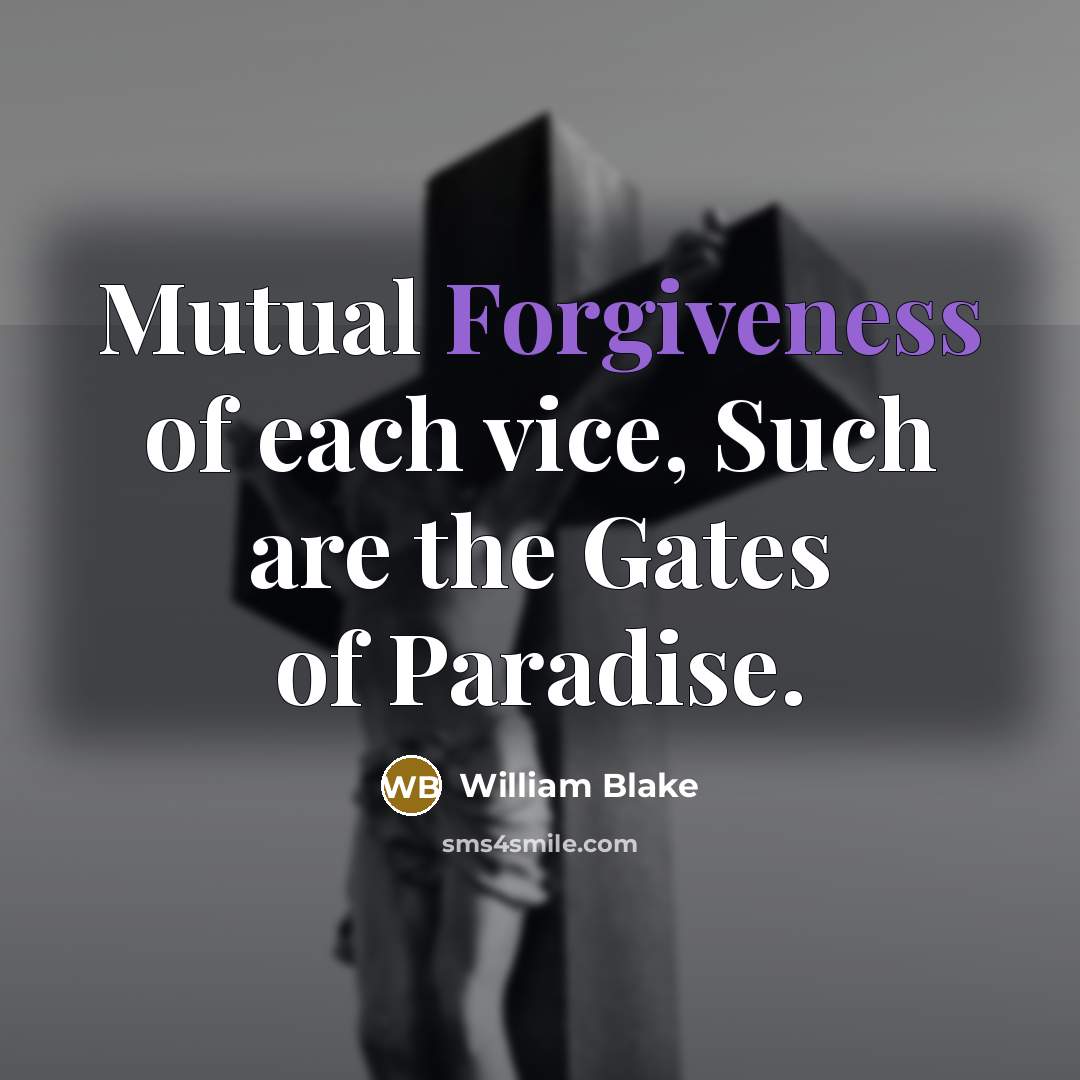 “Mutual Forgiveness of each vice, Such are the Gates of…” quote by William Blake