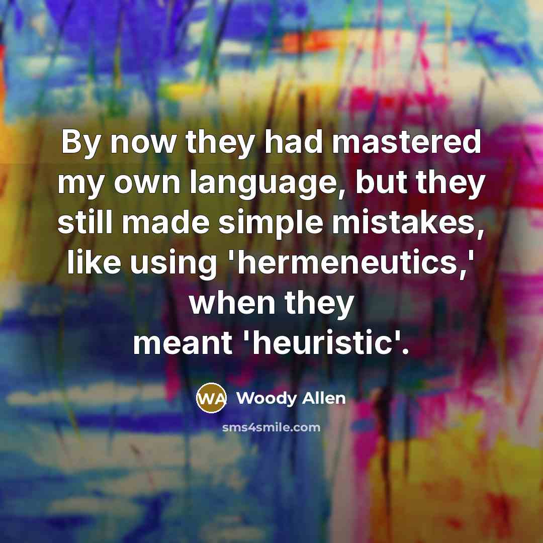 “By now they had mastered my own language, but they…” quote by Woody Allen