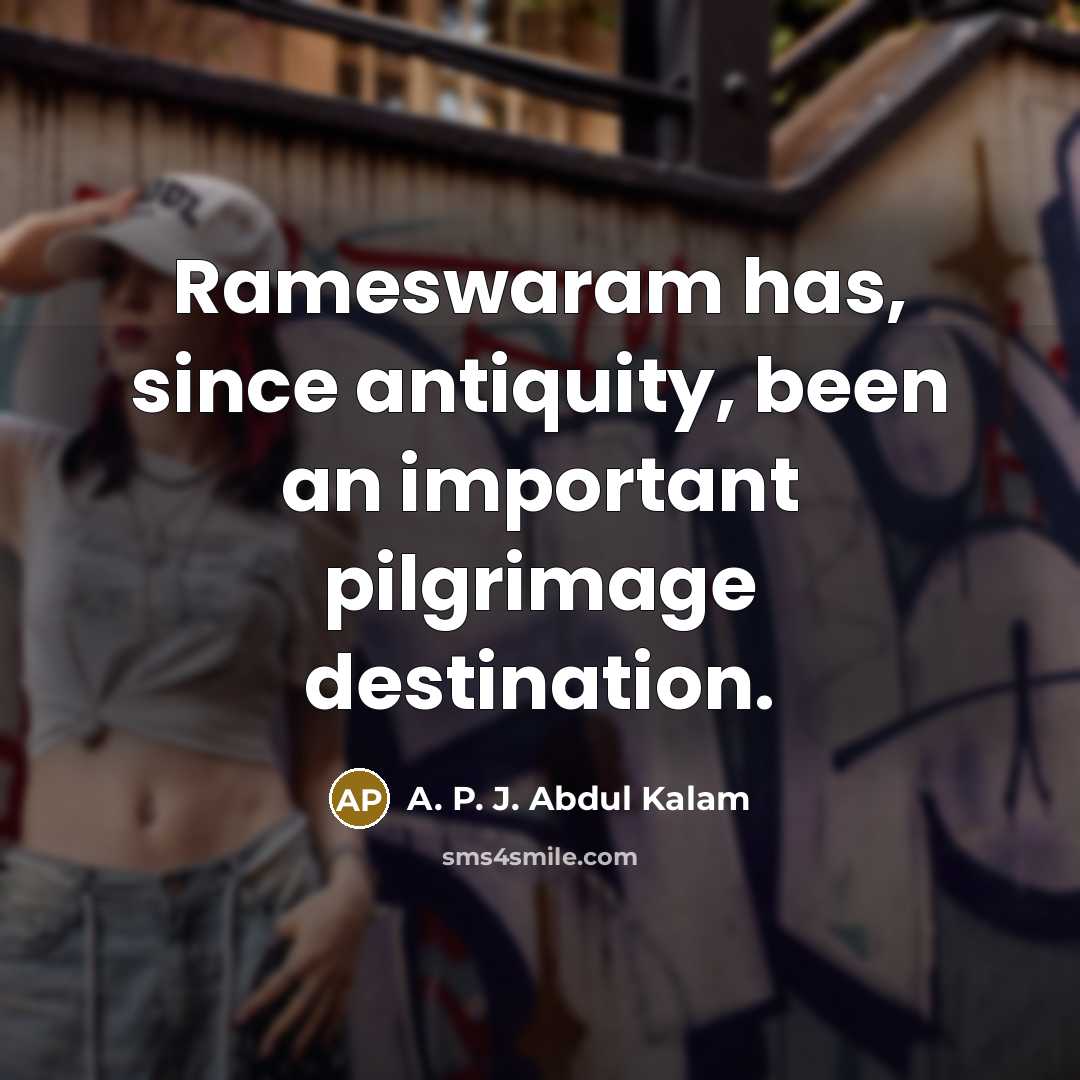 “Rameswaram has, since antiquity, been an important pilgrimage destination.…” quote by A. P. J. Abdul Kalam