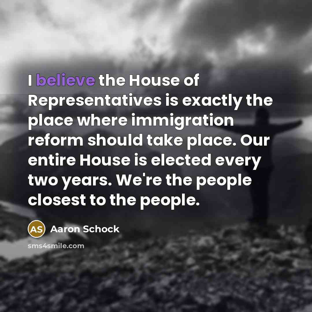 “I believe the House of Representatives is exactly the place…” quote by Aaron Schock