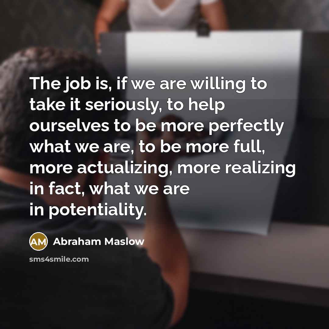“The job is, if we are willing to take it…” quote by Abraham Maslow