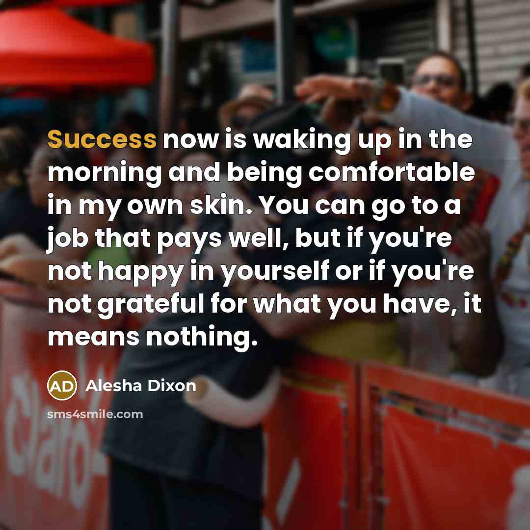 “Success now is waking up in the morning and being…” quote by Alesha Dixon