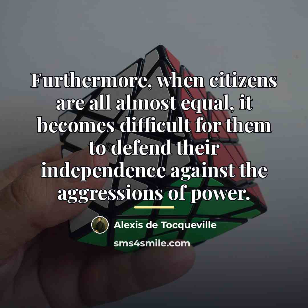 “Furthermore, when citizens are all almost equal, it becomes difficult…” quote by Alexis de Tocqueville