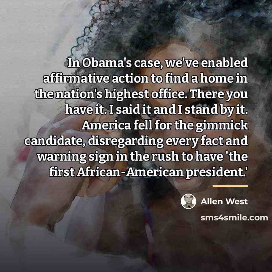 “In Obama's case, we've enabled affirmative action to find a…” quote by Allen West