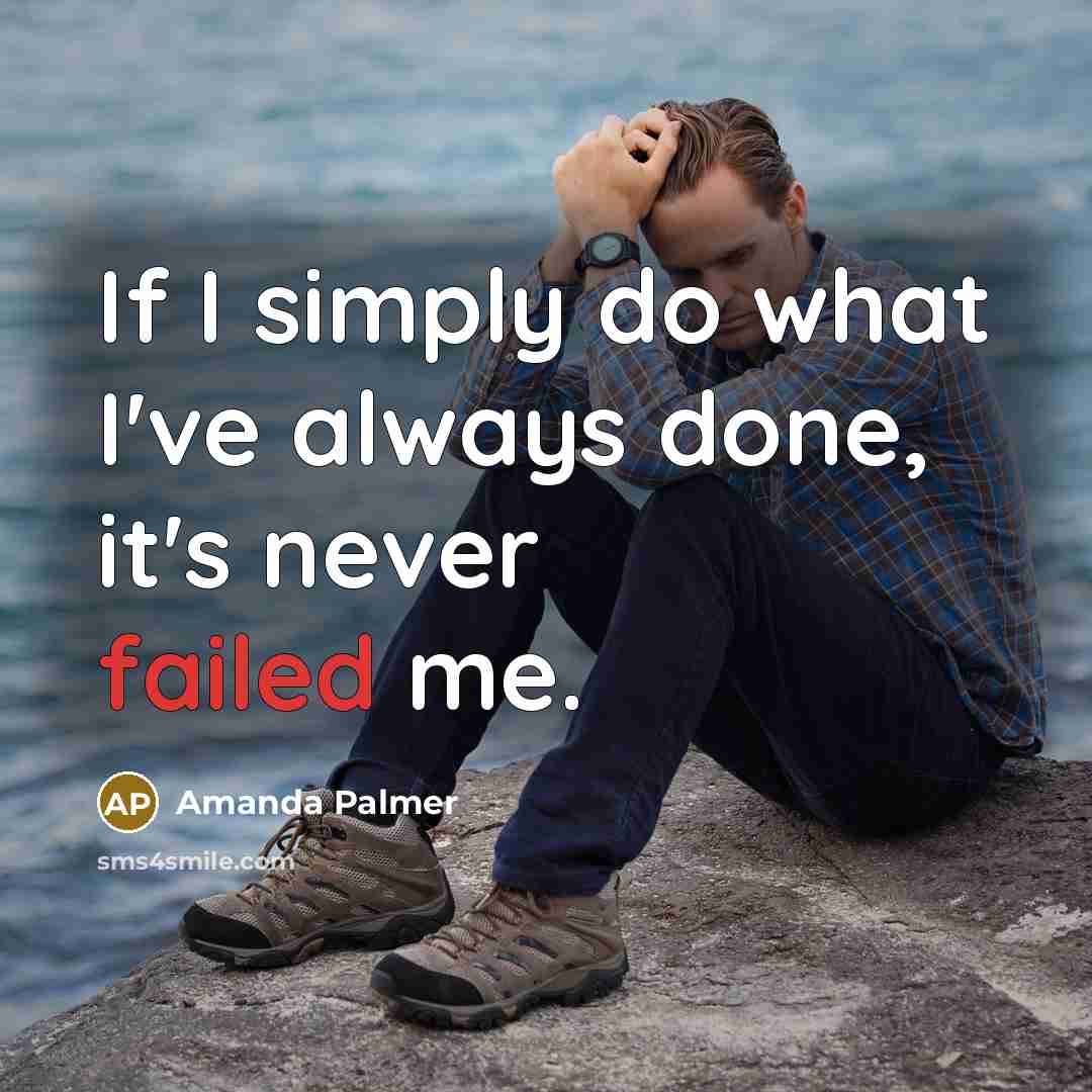 “If I simply do what I've always done, it's never…” quote by Amanda Palmer