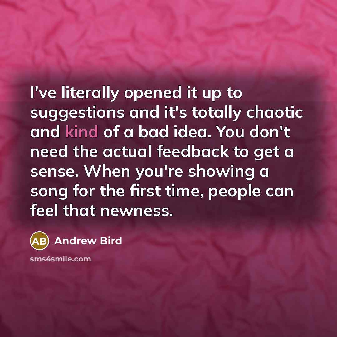 “I've literally opened it up to suggestions and it's totally…” quote by Andrew Bird