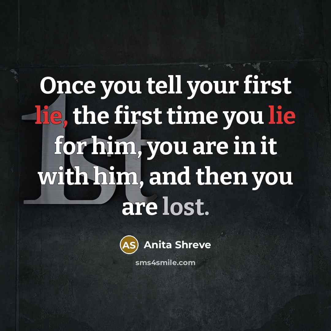 “Once you tell your first lie, the first time you…” quote by Anita Shreve