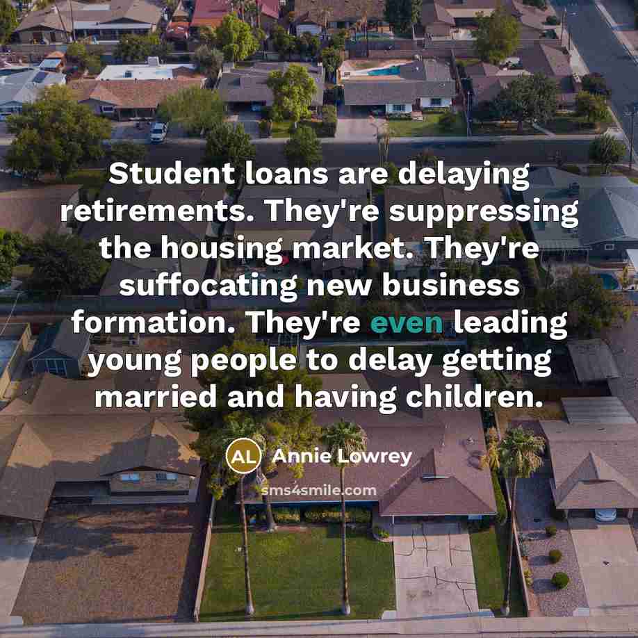 “Student loans are delaying retirements. They're suppressing the housing market.…” quote by Annie Lowrey