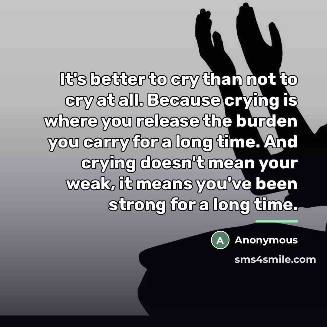 “It's better to cry than not to cry at all.…” quote by Anonymous