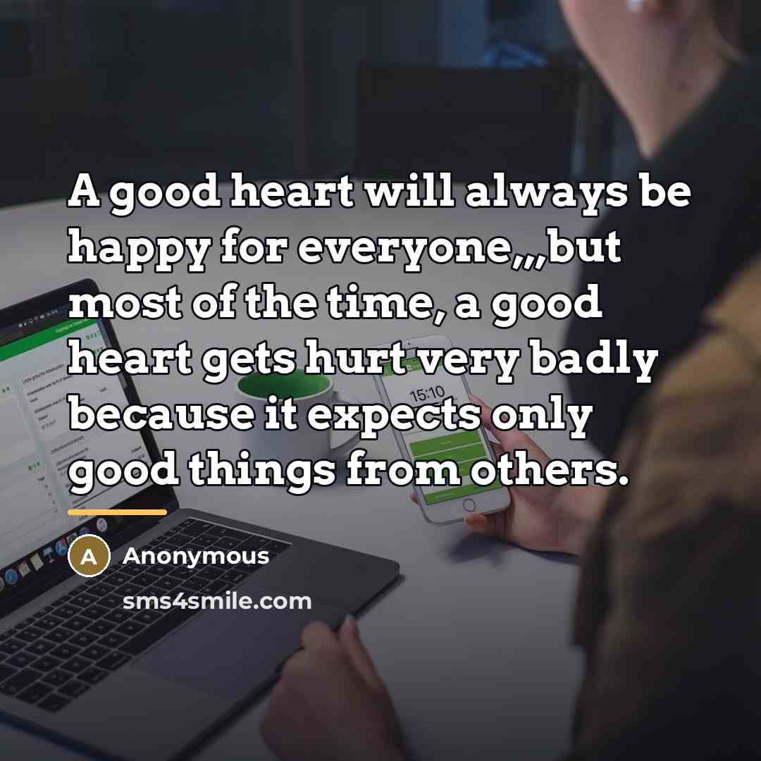 “A good heart will always be happy for everyone,,,but most…” quote by Anonymous
