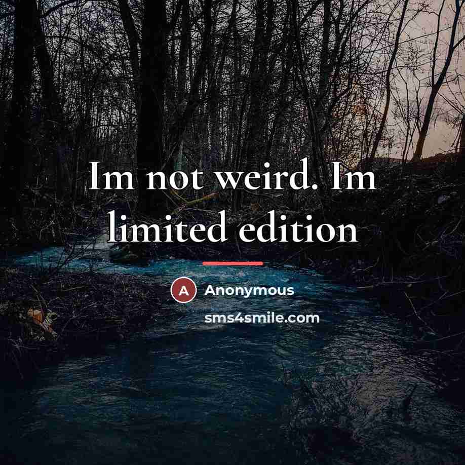 “Im not weird. Im limited edition…” quote by Anonymous